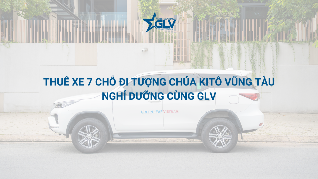 Thuê xe 7 chỗ đi Tượng Chúa Kitô Vũng Tàu nghỉ dưỡng cùng GLV